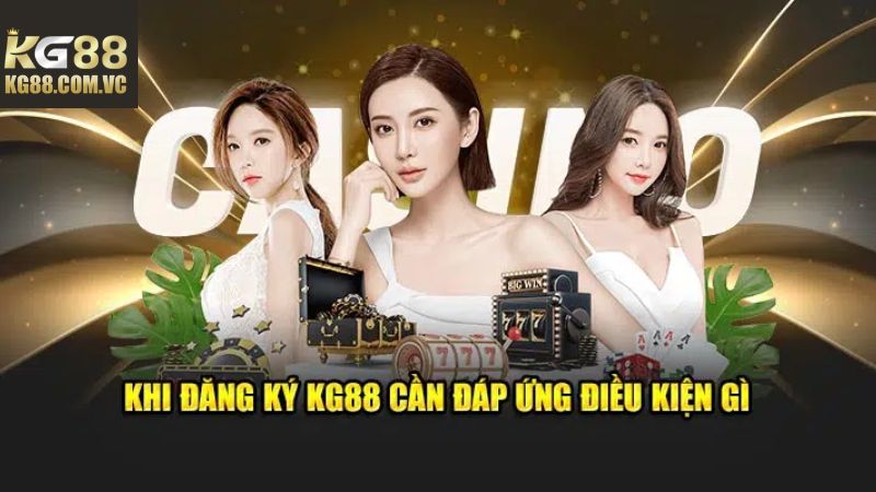 Điều kiện điều khoản khi thực hiện đăng ký KG88 