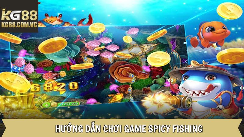 Tham gia trải nghiệm Spicy Fishing chỉ với 4 bước đơn giản